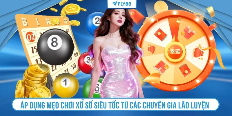 Áp dụng mẹo chơi xổ số siêu tốc từ các chuyên gia lão luyện 