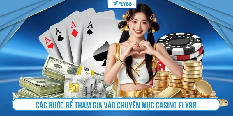 Các bước để tham gia vào chuyên mục casino FLY88