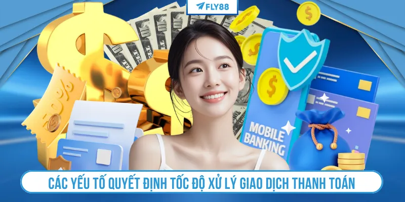 Các yếu tố quyết định tốc độ xử lý giao dịch thanh toán