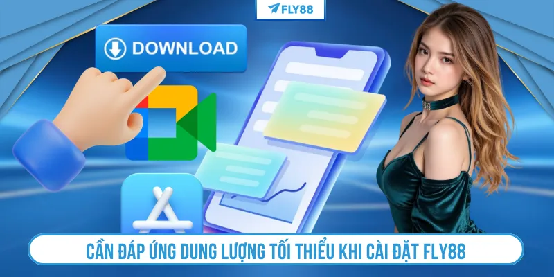 Cần đáp ứng dung lượng tối thiểu khi cài đặt Fly88