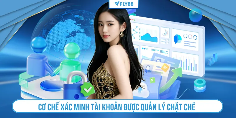 Cơ chế xác minh tài khoản được quản lý chặt chẽ 