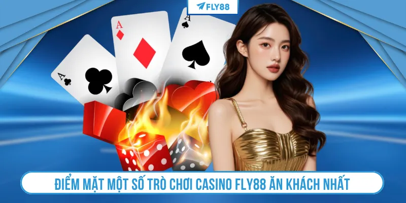 Điểm mặt một số trò chơi casino FLY88 ăn khách nhất