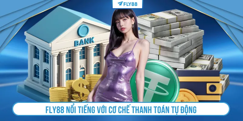 FLY88 nổi tiếng với cơ chế thanh toán tự động