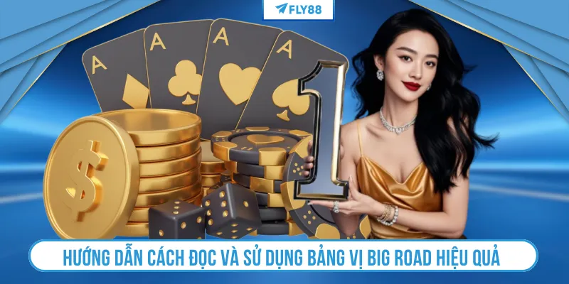 Hướng dẫn cách đọc và sử dụng bảng vị Big Road hiệu quả 