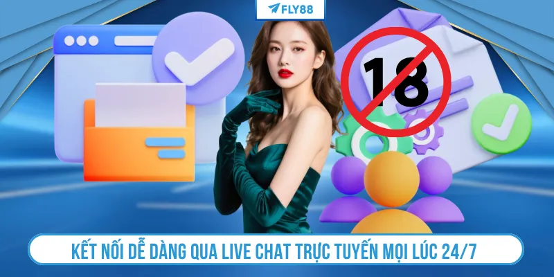 Kết nối dễ dàng qua Live Chat trực tuyến mọi lúc 24/7
