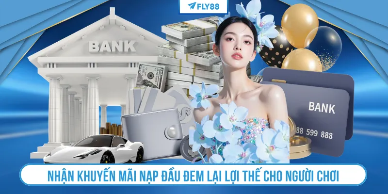 Nhận khuyến mãi nạp đầu đem lại lợi thế cho người chơi