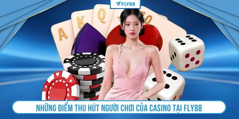 Những điểm thu hút người chơi của casino tại FLY88