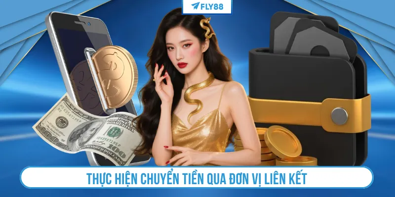 Thực hiện chuyển tiền qua đơn vị liên kết với Fly88