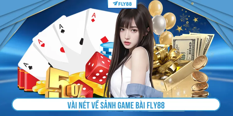 Vài nét về sảnh game bài FLY88